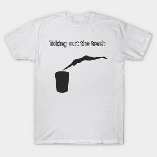 Taking out the trash funny shirt T-Shirt